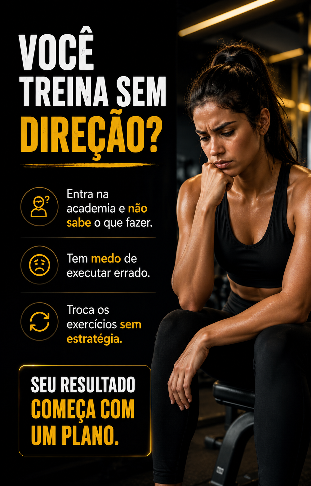 Arte com o título Você treina sem direção? e três situações comuns: entrar na academia sem saber o que fazer, ter medo de executar errado e trocar exercícios sem estratégia, com a frase Seu resultado começa com um plano.